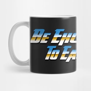 Be Excellent To Each Other Mug